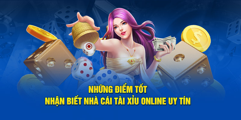 Điểm tốt nhận biết nhà cái tài xỉu online uy tín 