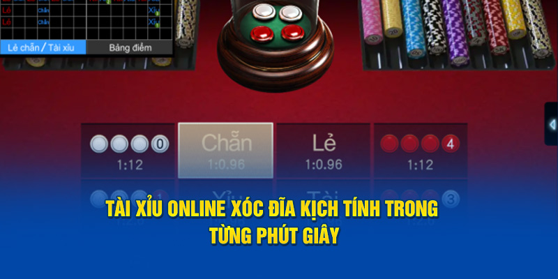 Tài xỉu online xóc đĩa kịch tính trong từng phút từng giây