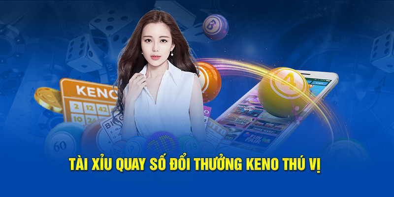 Tài xỉu quay số đổi thưởng keno 